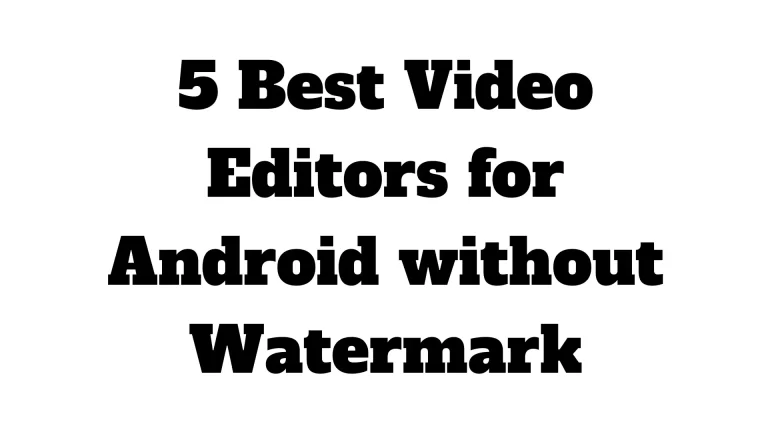 5 Best Video Editors for Android Without Watermark 2024